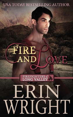 Fire and Love: An Opposites-Attract Fireman Romance By Erin Wright Cover Image