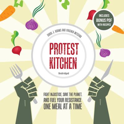 Protest Kitchen: Fight Injustice, Save the Planet, and Fuel Your Resistance One Meal at a Time Cover Image