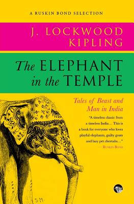 The Elephant in the Temple: Tales of Beast and Man in India (Ruskin Bond Selections) By John Lockwood Kipling Cover Image