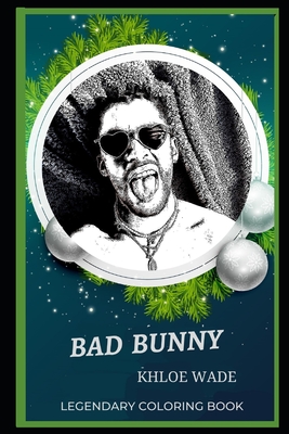Bad Bunny Legendary Coloring Book: Relax and Unwind Your Emotions with our Inspirational and Affirmative Designs (Bad Bunny Legendary Coloring Books)