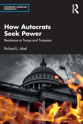 How Autocrats Seek Power: Resistance to Trump and Trumpism (Defending American Democracy)