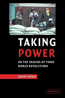 Taking Power: On the Origins of Third World Revolutions By John Foran Cover Image