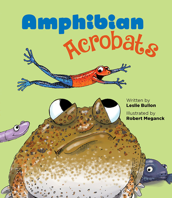 Amphibian Acrobats By Leslie Bulion, Robert Meganck (Illustrator) Cover Image