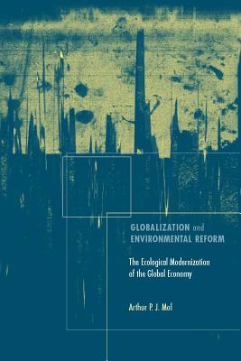 Globalization and Environmental Reform: The Ecological Modernization of the Global Economy (Mit Press)