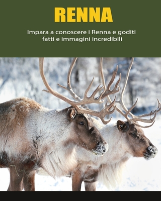 Renna: Impara a conoscere i Renna e goditi fatti e immagini incredibili By Daniela Luigi Cover Image