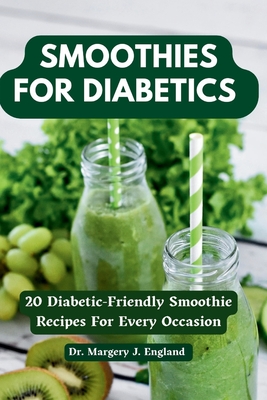 Smoothies For Diabetics: 20 Diabetic-Friendly Smoothie Recipes For Every Occasion Cover Image
