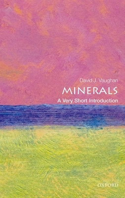Minerals: A Very Short Introduction (Very Short Introductions) By David Vaughan Cover Image