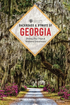 Backroads & Byways of Georgia: Drives, Day Trips & Weekend Excursions