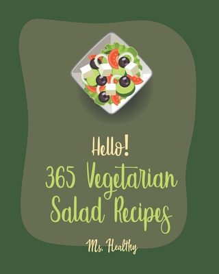 Hello! 365 Vegetarian Salad Recipes: Best Vegetarian Salad Cookbook Ever For Beginners [Citrus Cookbook, Black Bean Recipes, Summer Salads Cookbook, C Cover Image