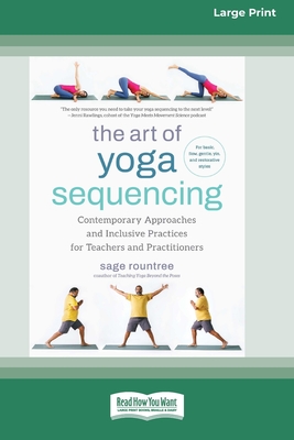 The Art of Yoga Sequencing: Contemporary Approaches and Inclusive Practices for Teachers and Practitioners--For basic, flow, gentle, yin, and restorat