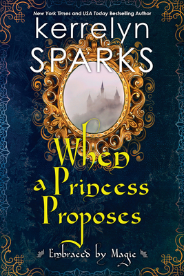 When a Princess Proposes (Embraced by Magic #3)