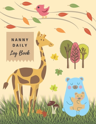 Nanny Daily Log Book: Childcare Giver Notebook, Baby's and Toddler's Health Information Logbook, Track and Monitor Feed, Sleep and Diaper Ch Cover Image