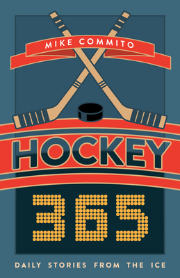 Hockey 365: Daily Stories from the Ice By Mike Commito Cover Image