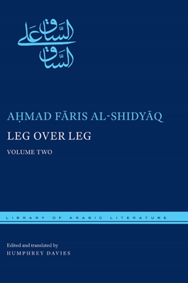 Leg Over Leg, Volume Two: Or, the Turtle in the Tree Concerning the Fariyaq: What Manner of Creature Might He Be (Library of Arabic Literature #27) By Aḥmad Fāris Al-Shidyāq, Humphrey Davies (Editor), Humphrey Davies (Translator) Cover Image