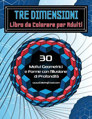 Tre Dimensioni - Libro da Colorare per Adulti: 30 Motivi Geometrici e Forme con l'Illusione di Profondità Cover Image