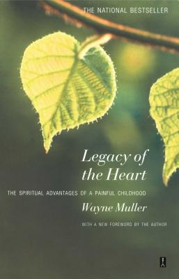 Legacy of the Heart: The Spiritual Advantage of a  Painful Childhood