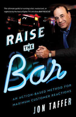 Raise the Bar: An Action-Based Method for Maximum Customer Reactions By Jon Taffer, Karen Kelly (With) Cover Image