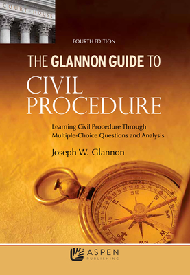 Glannon Guide to Civil Procedure: Learning Civil Procedure Through Multiple-Choice Questions and Analysis (Glannon Guides) By Joseph W. Glannon Cover Image