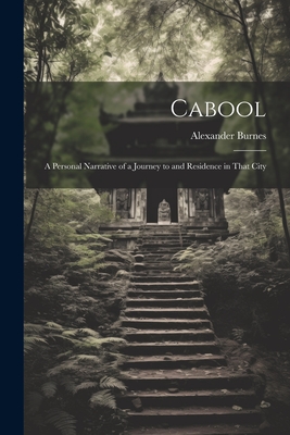 Cabool: A Personal Narrative of a Journey to and Residence in That City Cover Image