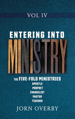 Entering Into Ministry Vol IV: The Five-Fold Ministries Apostle Prophet Evangelist Pastor Teacher Cover Image