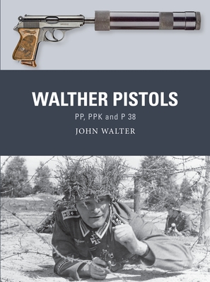 Walther Pistols: PP, PPK and P 38 (Weapon) By John Walter, Adam Hook (Illustrator), Alan Gilliland (Illustrator) Cover Image