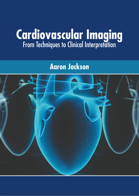 Cardiovascular Imaging: From Techniques to Clinical Interpretation Cover Image