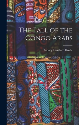 The Fall of the Congo Arabs By Sidney Langford Hinde Cover Image