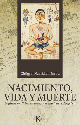 Nacimiento, vida y muerte: Según la medicina tibetana y la enseñanza dzogchén