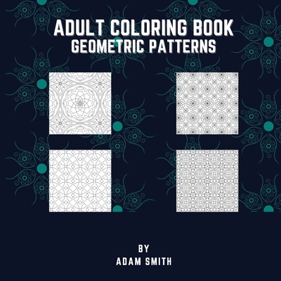 Geometric Pattern Adult Coloring Book: Geometric Shapes and