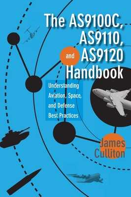 The AS9100C, AS9110, and AS9120 Handbook: Understanding Aviation, Space, and Defense Best Practices Cover Image