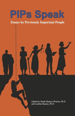 PIPs Speak: Essays by Previously Important People By Sarah Massey-Warren, Ph.D., Luellen Ramey Ph.D., et al. Cover Image