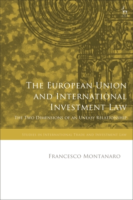 The European Union and International Investment Law: The Two Dimensions of an Uneasy Relationship (Studies in International Trade and Investment Law)