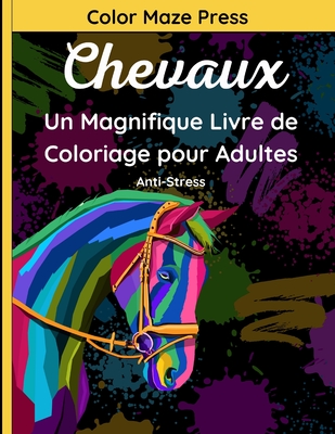 Chevaux - Un Magnifique Livre de Coloriage pour Adultes: 40 Jolis Dessins Très Détaillés et Anti-Stress de Chevaux, Licornes, Poneys et Chevaux de Mer By Color Maze Press Cover Image