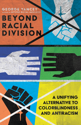 Beyond Racial Division: A Unifying Alternative to Colorblindness and Antiracism cover