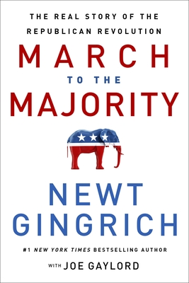 March to the Majority: The Real Story of the Republican Revolution By Newt Gingrich, Joe Gaylord (With) Cover Image