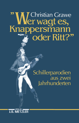 Wer Wagt Es, Knappersmann Oder Ritt?: Schiller-Parodien Aus Zwei Jahrhunderten Cover Image