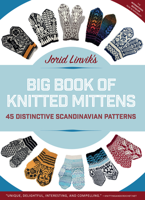 Jorid Linvik's Big Book of Knitted Mittens: 45 Distinctive Scandinavian Patterns Cover Image