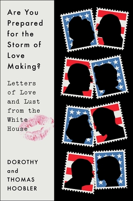Are You Prepared for the Storm of Love Making?: Letters of Love and Lust from the White House Cover Image