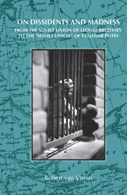 On Dissidents and Madness: From the Soviet Union of Leonid Brezhnev to the Soviet Union of Vladimir Putin (On the Boundary of Two Worlds #17)
