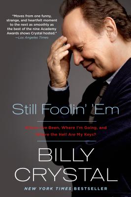 Still Foolin' 'Em: Where I've Been, Where I'm Going, and Where the Hell Are My Keys? Cover Image