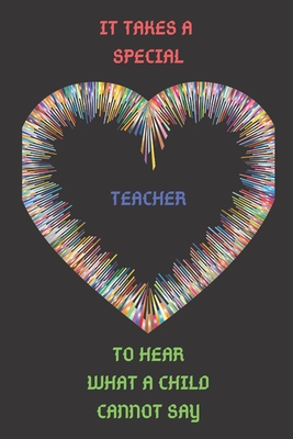 It Takes a Special Teacher to Hear What a Child Cannot Say: Awareness Gift Notebook; Cover Image