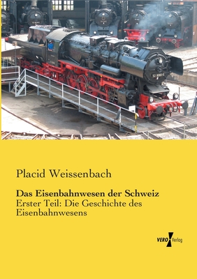 Das Eisenbahnwesen der Schweiz: Erster Teil: Die Geschichte des Eisenbahnwesens Cover Image