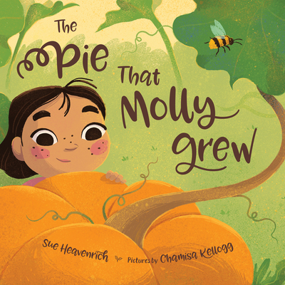The Pie That Molly Grew By Sue Heavenrich, Chamisa Kellogg (Illustrator) Cover Image