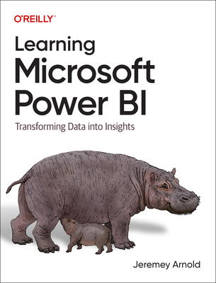 Learning Microsoft Power Bi: Transforming Data Into Insights By Jeremey Arnold Cover Image