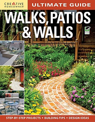 Ultimate Guide: Walks, Patios & Walls (Landscaping) By Editors of Creative Homeowner Cover Image