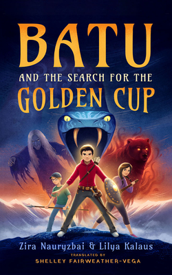 Batu and the Search for the Golden Cup By Zira Nauryzbai, Lilya Kalaus, Shelley Fairweather-Vega (Translator) Cover Image