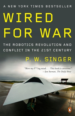 Wired for War: The Robotics Revolution and Conflict in the 21st Century Cover Image