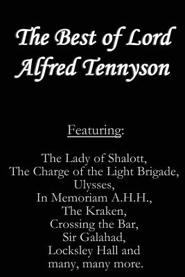 The Best of Lord Alfred Tennyson: Featuring Lady of Shalott, The Charge of the Light Brigade, Ulysses, In Memoriam A.H.H., The Kraken, Crossing the Ba Cover Image