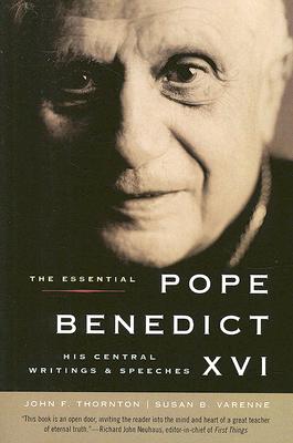 The Essential Pope Benedict XVI: His Central Writings and Speeches By John F. Thornton, Susan B. Varenne Cover Image