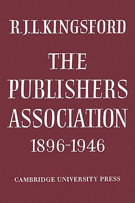 The Publishers Association 1896 1946 By R. J. L. Kingsford Cover Image